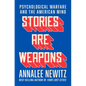 Stories Are Weapons: Psychological Warfare and the American Mind - Hardcover