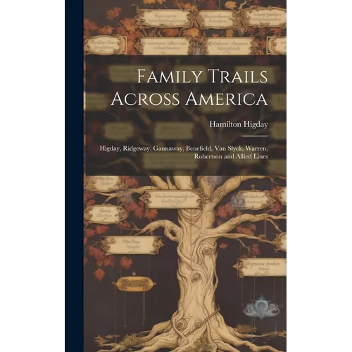 Family Trails Across America: Higday, Ridgeway, Gannaway, Benefield, Van Slyck, Warren, Robertson and Allied Lines - Hardcover