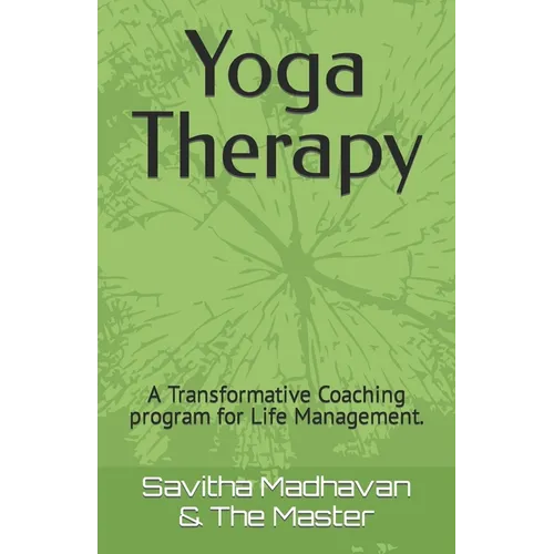 Yoga Therapy: A Transformative Coaching program for Life Management. - Paperback