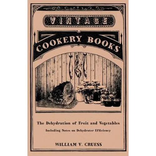 The Dehydration of Fruit and Vegetables - Including Notes on Dehydrater Efficiency - Paperback