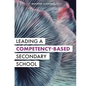 Leading a Competency-Based Secondary School: The Marzano Academies Model (Become a Transformational Leader with Field-Tested Competency-Based Educatio - Paperback