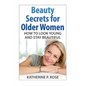 Beauty Secrets for Older Women: How to Look Young and Stay Beautiful - Paperback