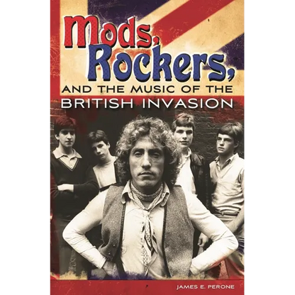 Mods, Rockers, and the Music of the British Invasion - Hardcover