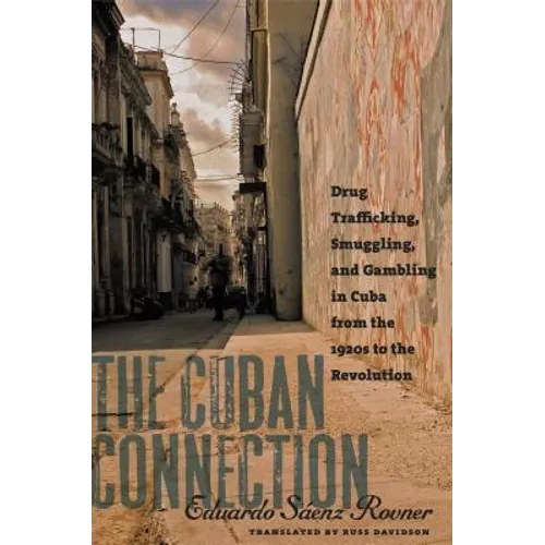 The Cuban Connection: Drug Trafficking, Smuggling, and Gambling in Cuba from the 1920s to the Revolution - Paperback