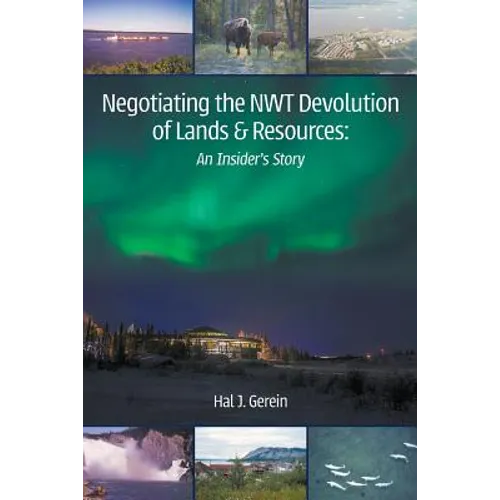Negotiating the NWT Devolution of Lands & Resources: An Insider's Story - Paperback