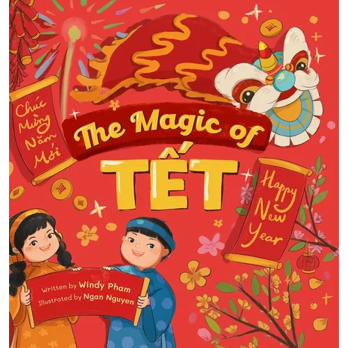 The Magic of Tết: A Vietnamese Lunar New Year Bilingual Children's Book (Learn Vietnamese 4 - Hardcover