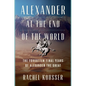 Alexander at the End of the World: The Forgotten Final Years of Alexander the Great - Hardcover