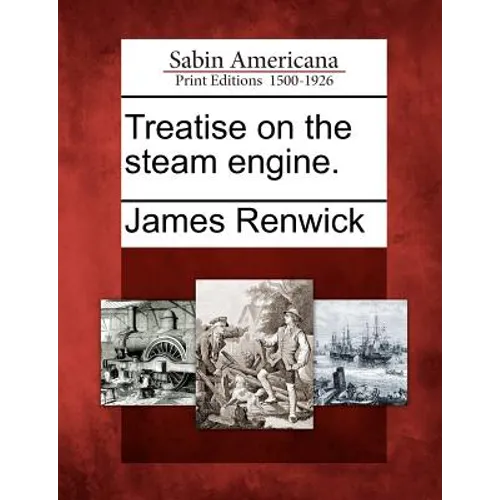 Treatise on the Steam Engine. - Paperback