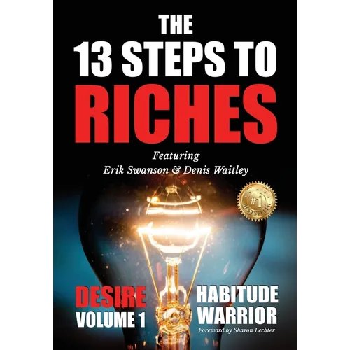 The 13 Steps To Riches: Habitude Warrior Volume 1: DESIRE with Denis Waitley - Hardcover