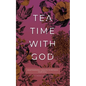 Tea Time with God: Heartwarming Insights to Refresh your Soul - Paperback