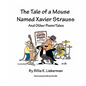The Tale of a Mouse Named Xavier Strauss and Other Poem/Tales - Paperback