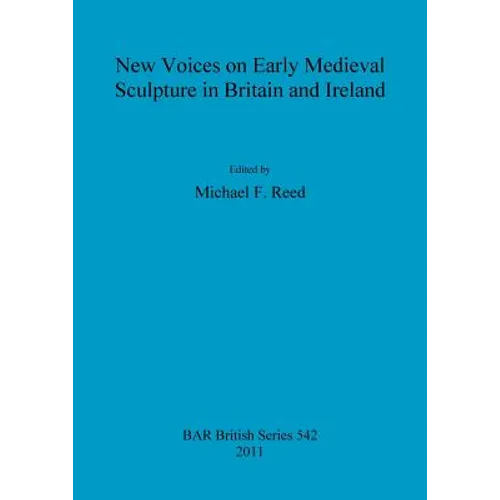 New Voices on Early Medieval Sculpture in Britain and Ireland - Paperback