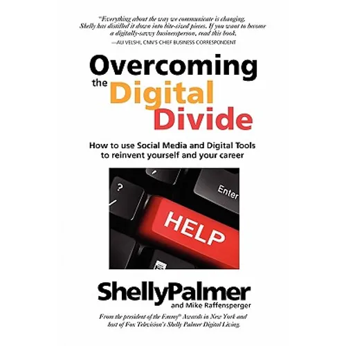 Overcoming the Digital Divide: How to Use Social Media and Digital Tools to Reinvent Yourself and Your Career - Paperback