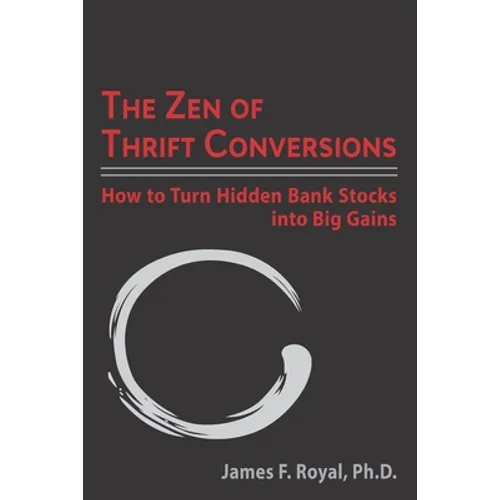 The Zen of Thrift Conversions: How To Turn Hidden Bank Stocks Into Big Gains - Paperback