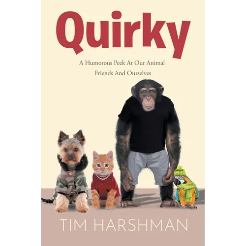 Quirky: A Humourous Peek At Our Animal Friends And Ourselves - Paperback