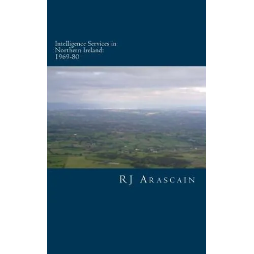 Intelligence Services in Northern Ireland, 1969-80: Spies and Surveillance in the Six Counties - Paperback