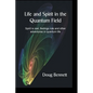 Life and Spirit in the Quantum Field: Spirit is real, feelings rule and other adventures in quantum life - Paperback