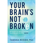 Your Brain's Not Broken - Hardcover