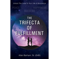The Trifecta of Fulfillment: Unlock the Code to Your Life of Abundance - Paperback