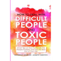 How to Deal with Difficult People and Toxic People: Smart Tips on How to Handle the People Problem and Get the Best Out of Your life. - Paperback