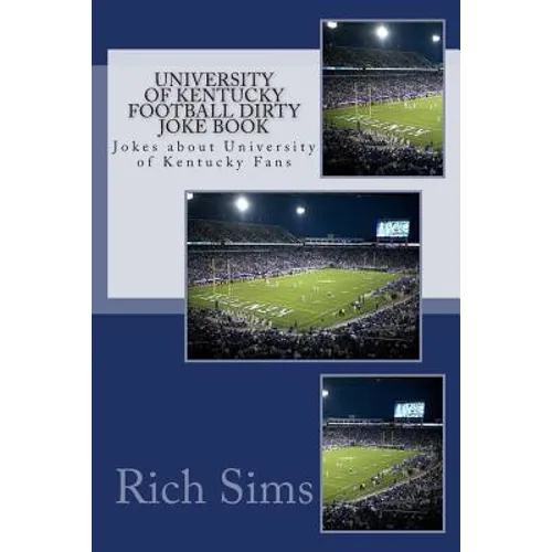 University of Kentucky Football Dirty Joke Book: Jokes about University of Kentucky Fans - Paperback