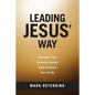 Leading Jesus' Way: Become The Servant Leader God Created You To Be - Paperback