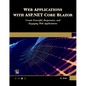 Web Applications with ASP.NET Core Blazor: Create Powerful, Responsive, and Engaging Web Applications. - Paperback