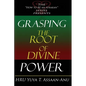 Grasping the Root of Divine Power: A spiritual healer's guide to African culture, Orisha religion, OBI divination, spiritual cleanses, spiritual growt - Paperback
