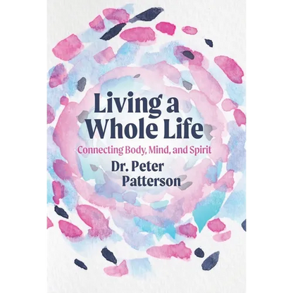 Living a Whole Life: Connecting Body, Mind, and Spirit - Hardcover