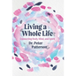 Living a Whole Life: Connecting Body, Mind, and Spirit - Hardcover