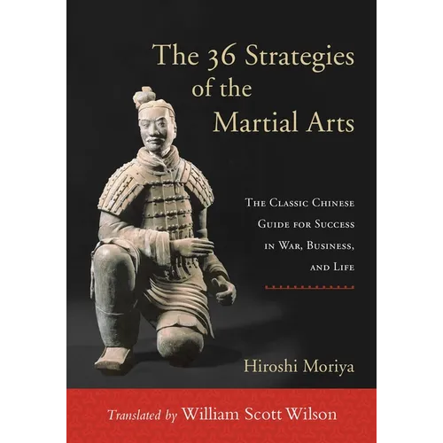 The 36 Strategies of the Martial Arts: The Classic Chinese Guide for Success in War, Business, and Life - Paperback