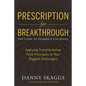Prescription for Breakthrough: Applying Transformative Faith Principles to Your Biggest Challenges - Paperback