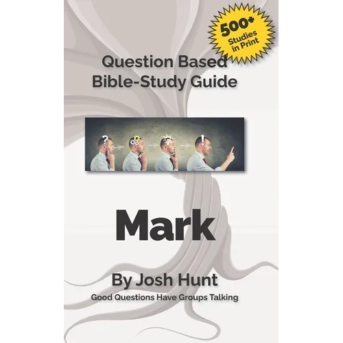 Question-based Bible Study Guide -- Mark: Good Questions Have Groups Talking - Paperback
