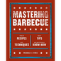 Mastering Barbecue: Tons of Recipes, Hot Tips, Neat Techniques, and Indispensable Know How [A Cookbook] - Paperback