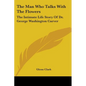 The Man Who Talks With The Flowers: The Intimate Life Story Of Dr. George Washington Carver - Paperback