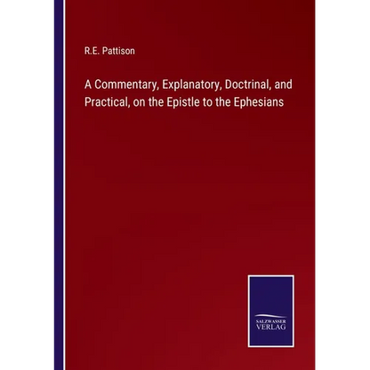 A Commentary, Explanatory, Doctrinal, and Practical, on the Epistle to the Ephesians - Paperback