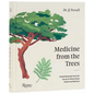 Medicine from the Trees: Herbal Remedies from the Forest for Whole-Body Health and Wellness - Hardcover