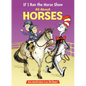 If I Ran the Horse Show: All about Horses - Hardcover