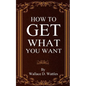 How To Get What You Want - Paperback