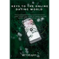 Keys to the Online Dating World: Easy Steps You Need to Know Before Going Into the Dating World - Paperback