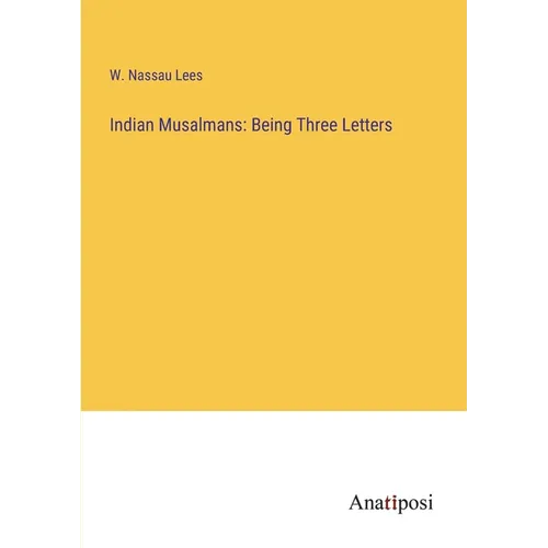 Indian Musalmans: Being Three Letters - Paperback