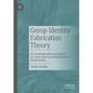 Group Identity Fabrication Theory: A Communication-Ecological Account with Social-Theoretical Implications - Paperback