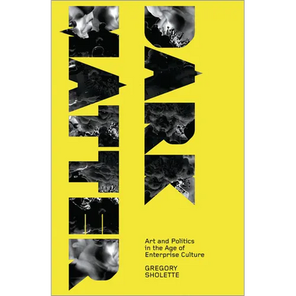 Dark Matter: Art And Politics In The Age Of Enterprise Culture - Paperback