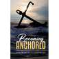 Becoming Anchored: 52 Devotionals of Hope for Strengthening Your Faith and Trust in God - Paperback