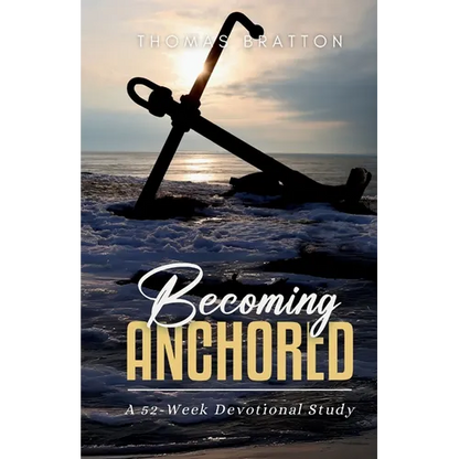 Becoming Anchored: 52 Devotionals of Hope for Strengthening Your Faith and Trust in God - Paperback