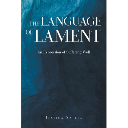 The Language of Lament: An Expression of Suffering Well - Paperback
