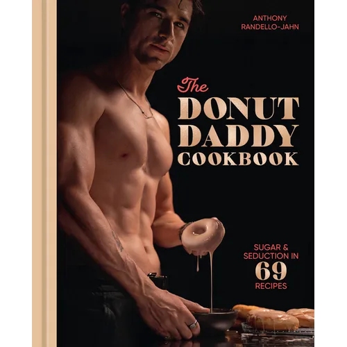 The Donut Daddy Cookbook: Sugar & Seduction in 69 Recipes [A Dessert Cookbook] - Hardcover