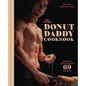 The Donut Daddy Cookbook: Sugar & Seduction in 69 Recipes [A Dessert Cookbook] - Hardcover