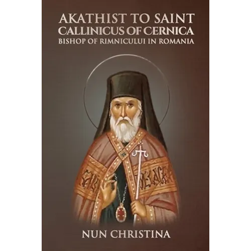 Akathist to Saint Callinicus of Cernica Bishop of Rimnicului in Romania - Paperback