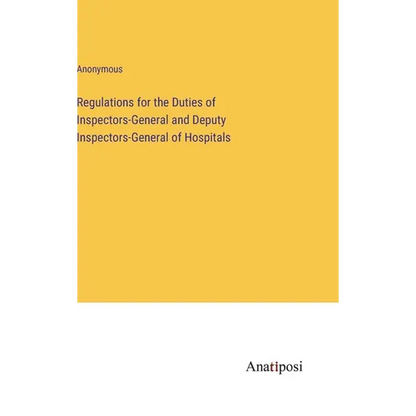 Regulations for the Duties of Inspectors-General and Deputy Inspectors-General of Hospitals - Hardcover